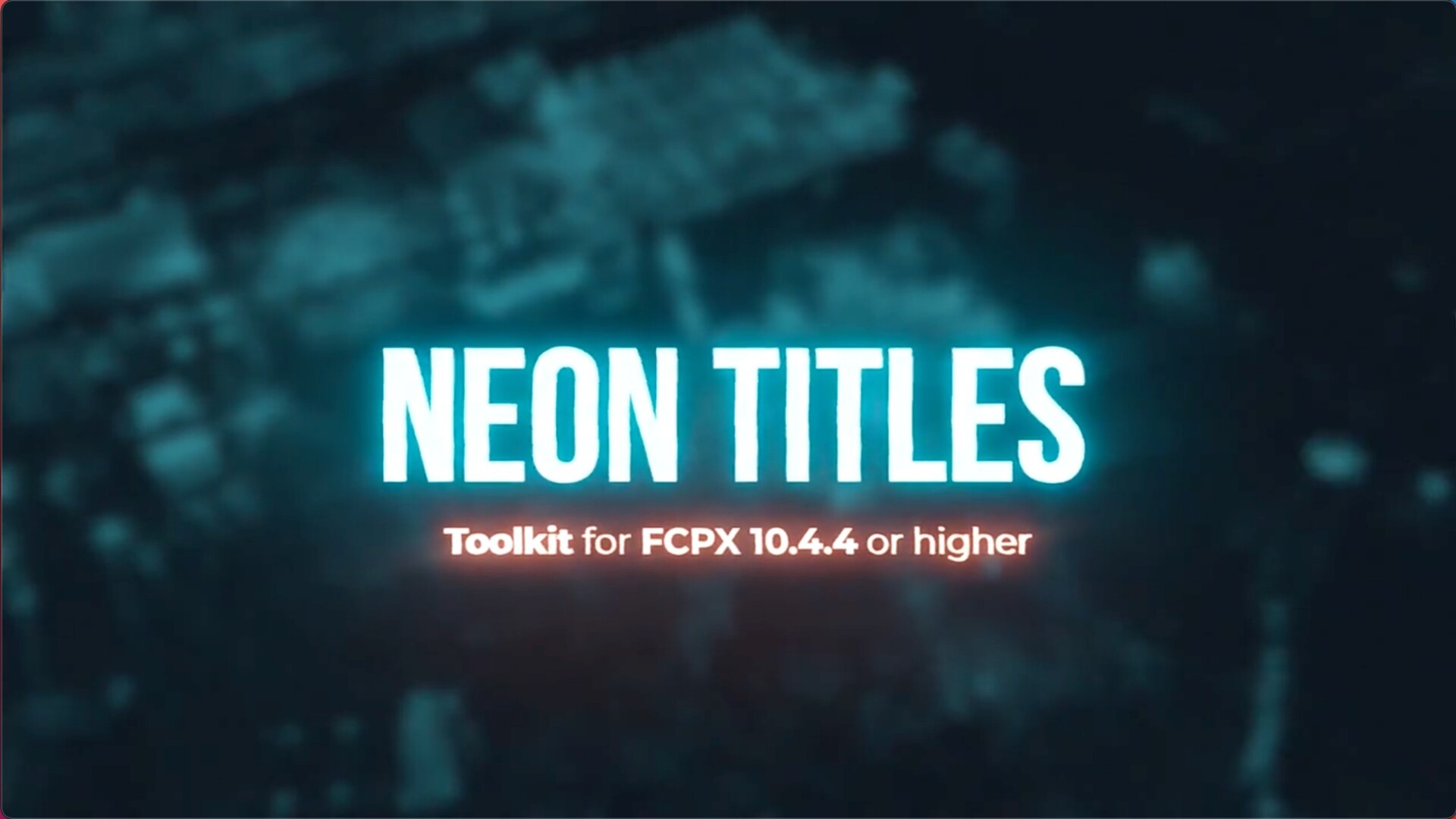 FCPX插件：Neon Titles Toolkit(霓虹发光标题字幕条LOGO特效动画)